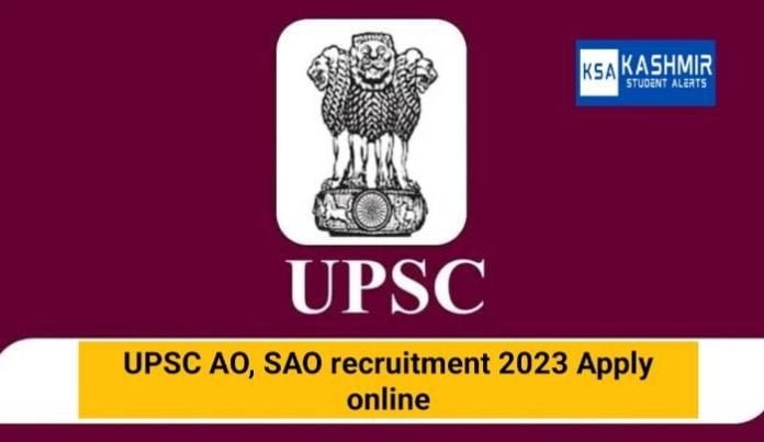 UPSC AO, SAO recruitment 2023 Apply online, last date, fee, eligibility