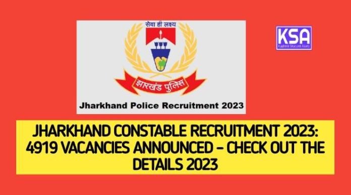 Jharkhand Constable Recruitment 2023: 4919 Vacancies Announced – Check Out the Details