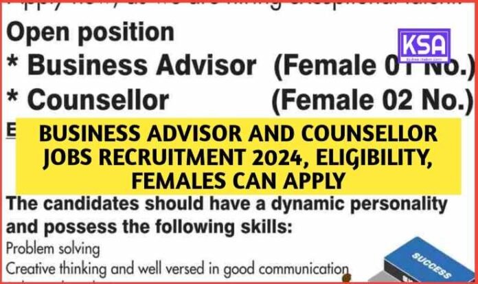 Business Advisor and Counsellor Jobs Recruitment 2024, Eligibility, Females can Apply