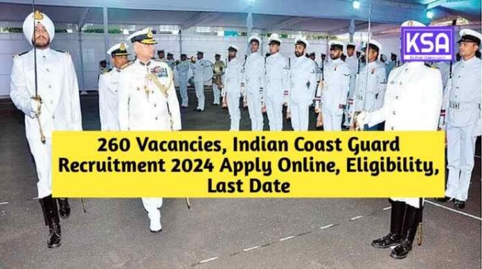 260 Vacancies, Indian Coast Guard Recruitment 2024 Apply Online, Eligibility, Last Date