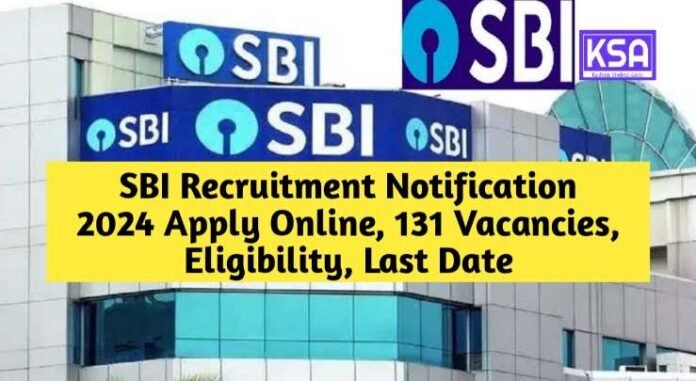SBI Recruitment Notification 2024 Apply Online, 131 Vacancies, Eligibility, Last Date