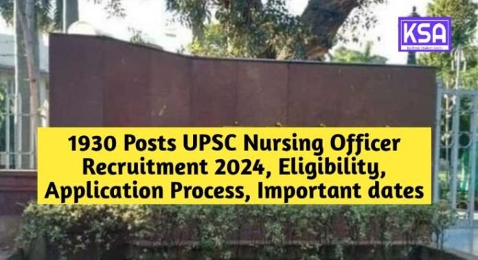 1930 Posts UPSC Nursing Officer Recruitment 2024, Eligibility, Application Process, Important dates