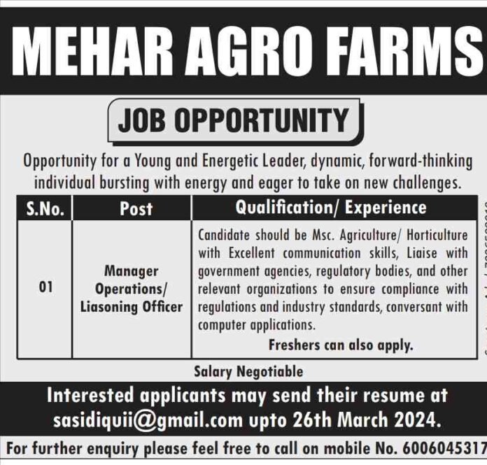Mehar Agro Farms is Looking for a Young and Energetic Operations Manager/Liaisoning Officer Mehar Agro Farms is seeking a qualified and enthusiastic candidate to join their team as an Operations Manager/Liaisoning Officer. This is a great opportunity for a young and energetic leader who is looking to take on new challenges in the agricultural industry. The ideal candidate will have a Master of Science in Agriculture or Horticulture. They will also need excellent communication skills and be able to liaise with government agencies, regulatory bodies, and other relevant organizations. The successful candidate will be conversant with computer applications. Freshers can also apply for the position. To apply, interested candidates should send their resume to sasidiquii@gmail.com by March 26, 2024. You can also call 6006045317 for further inquiries.