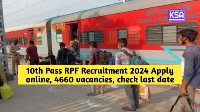 10th pass RPF Recruitment 2024 Apply online, 4660 vacancies, check last date