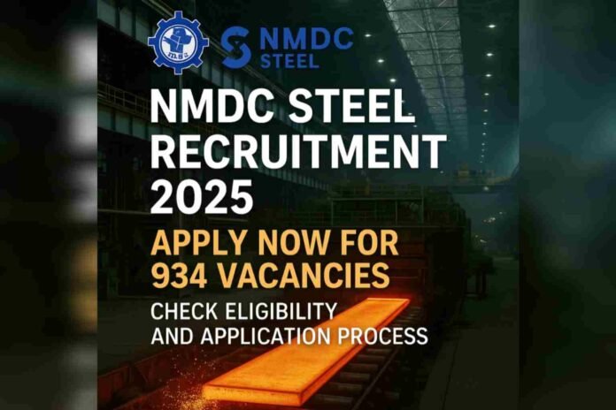 NMDC Steel Recruitment 2025: Apply Now for 934 Vacancies – Check Eligibility and Application Process