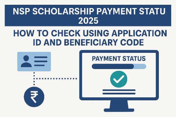 NSP Scholarship Payment Status 2025: How to Check Using Application ID and Beneficiary Code