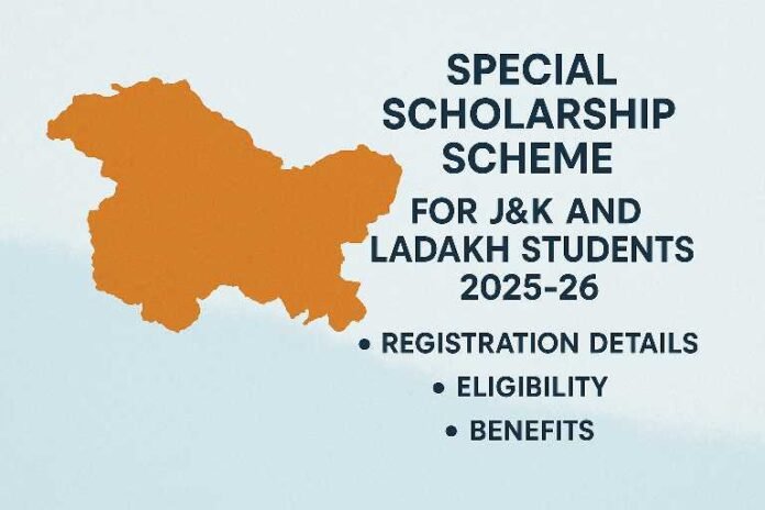 Special Scholarship Scheme for J&K and Ladakh Students 2025-26 – Registration Details, Eligibility, Benefits