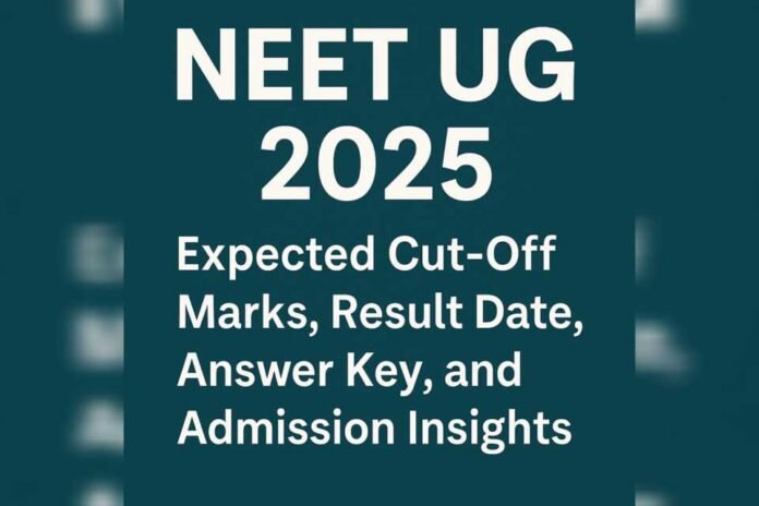NEET UG 2025: Expected Cut-Off Marks, Result Date, Answer Key, and Admission Insights