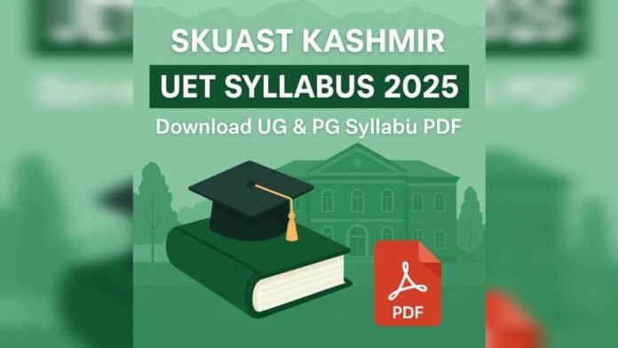 SKUAST Kashmir UET Syllabus 2025: Download UG & PG Exam Syllabi PDF