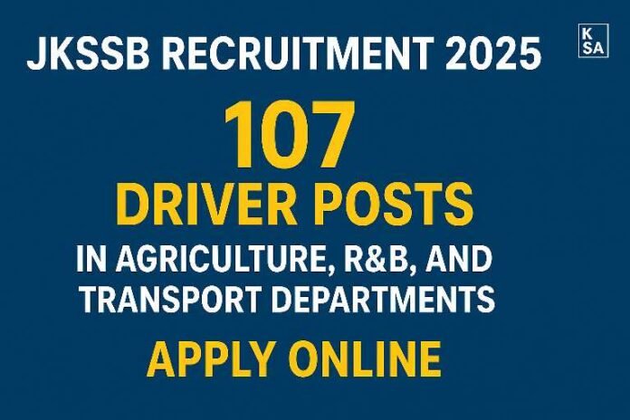 JKSSB Recruitment 2025: 107 Driver Posts Announced in Agriculture, R&B, and Transport Departments – Apply Online