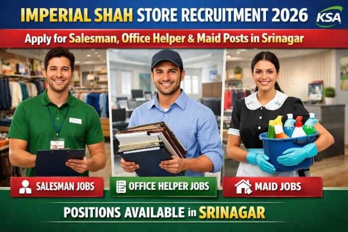Imperial Shah Store Recruitment 2026: Apply for Salesman, Office Helper & Maid Posts in Srinagar