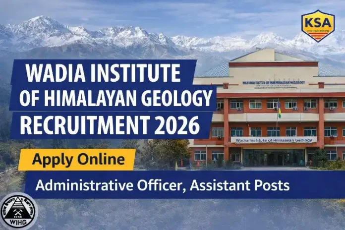 Wadia Institute of Himalayan Geology Recruitment 2026: Apply Online for Administrative Officer, Assistant Posts