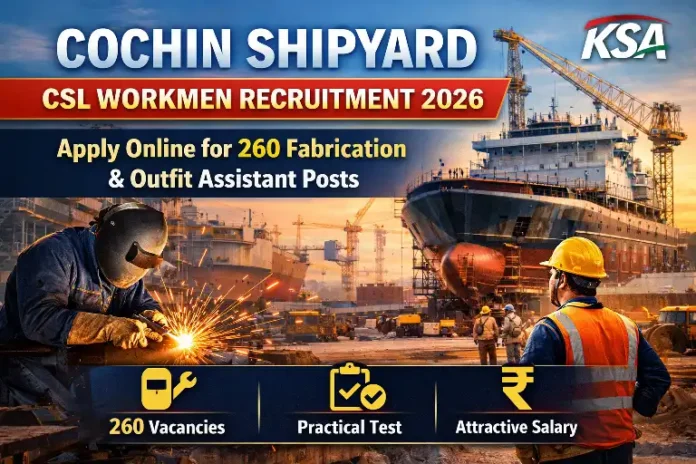 Cochin Shipyard CSL Workmen Recruitment 2026: Apply Online for 260 Fabrication Assistant & Outfit Assistant Posts