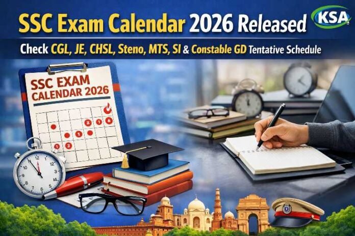 SSC Exam Calendar 2026 Released: Check CGL, JE, CHSL, Steno, MTS, SI & Constable GD Tentative Schedule