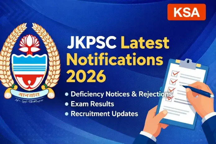 JKPSC Latest Notifications 2026: Deficiency Notices, Rejection Lists, Results & New Recruitment Updates