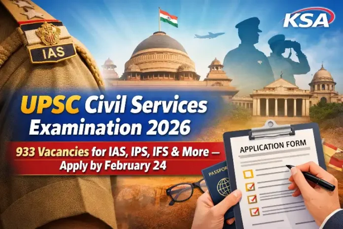 UPSC Civil Services Examination 2026 Notification Released: 933 Vacancies for IAS, IPS, IFS & More – Apply by February 24