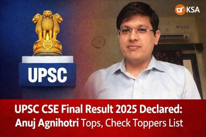 UPSC CSE Final Result 2025 Declared: Anuj Agnihotri Tops, Check Toppers List