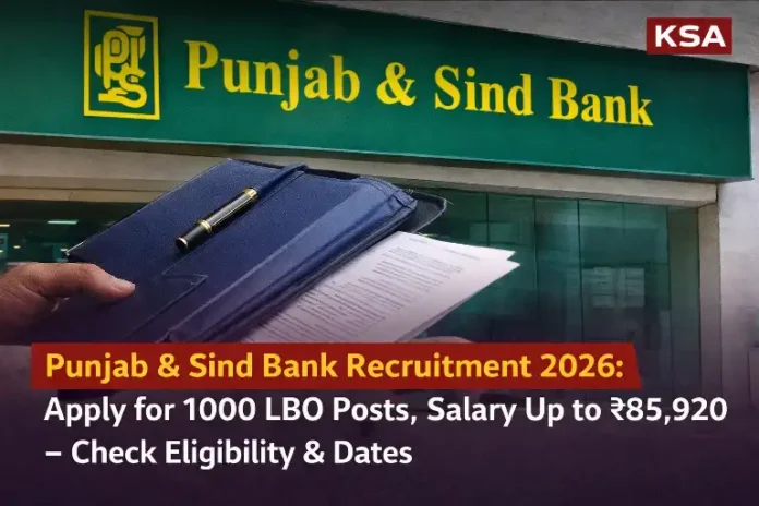 Punjab & Sind Bank Recruitment 2026: Apply for 1000 LBO Posts, Salary Up to Rs 85,920 – Check Eligibility & Dates