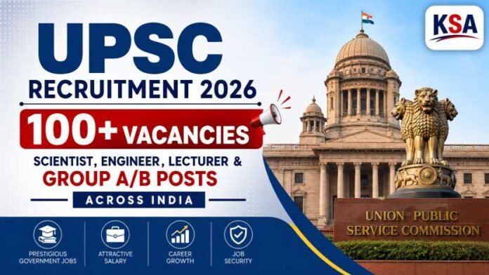 UPSC Recruitment 2026: 100+ Vacancies, Engineer, Lecturer & Group A/B Posts Across India