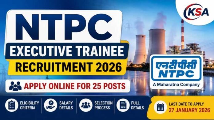 NTPC Executive Trainee Recruitment 2026: Apply Online for 25 Posts, Eligibility, Salary, Selection Process & Full Details